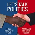 Cover Art for B078KK4D9G, Let's Talk Politics: How Different Sides Approach the Same Issues by Matthew Bates, Habib Fanny