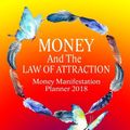 Cover Art for 9781981229550, Money And the Law of Attraction Planner 2018: The Ultimate Guide to Manifesting Wealth, Abundance and Prosperity With Money Attraction Mindset: Volume ... Mindset Journal Workbook Planner Series) by Money And Law of Attraction Planner