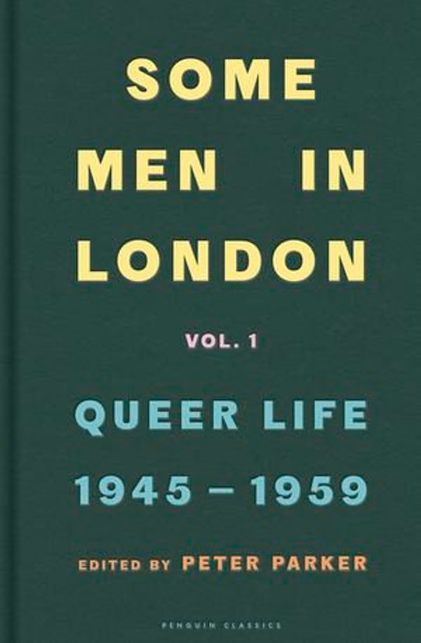 Cover Art for 9780141989495, Some Men In London: Queer Life, 1945-1959 by Peter Parker