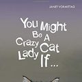 Cover Art for 9780998698700, You Might Be A Crazy Cat Lady If by Janet Vormittag