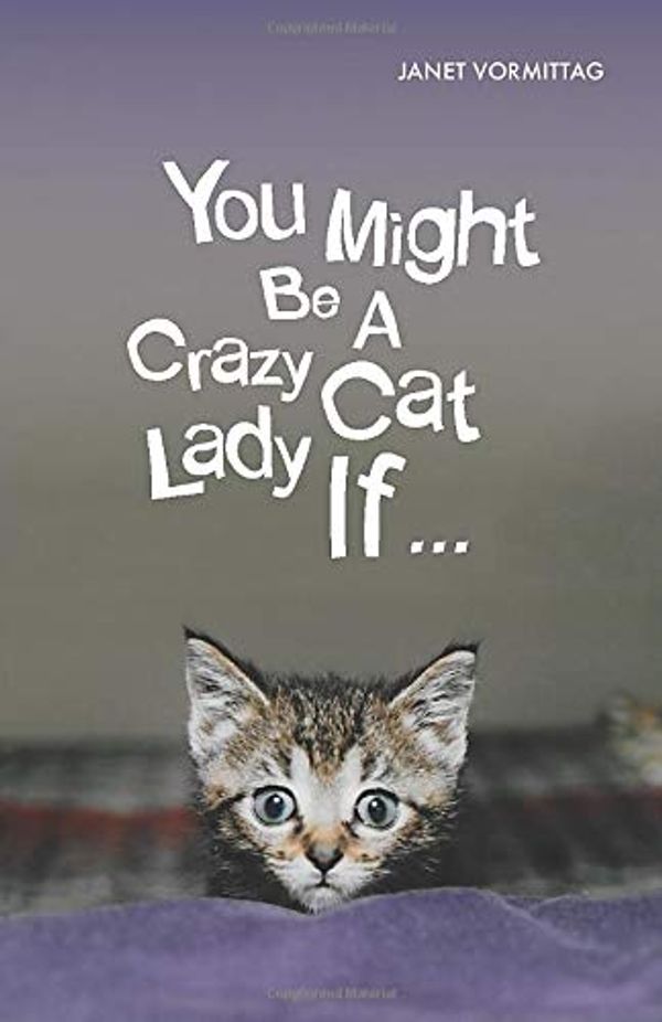 Cover Art for 9780998698700, You Might Be A Crazy Cat Lady If by Janet Vormittag