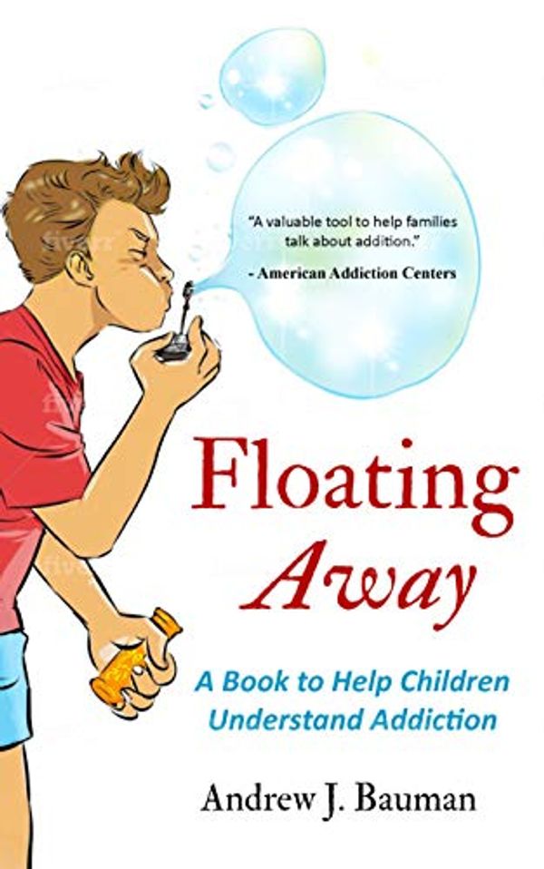 Cover Art for B07V4P8P85, Floating Away: A Book to Help Children Understand Addiction by Andrew J. Bauman