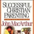 Cover Art for 9780849986932, Successful Christian Parenting Series by Dr John F MacArthur, Jr