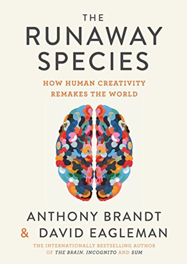 Cover Art for B00Q32ZD3I, The Runaway Species: How Human Creativity Remakes the World by David Eagleman, Anthony Brandt