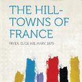 Cover Art for 9781313518024, The Hill-Towns of France by Eug&#xE9;nie Mary Fryer