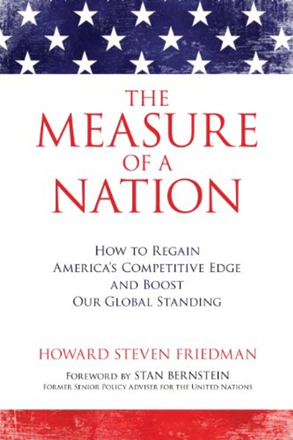 Cover Art for B008JGTSZU, The Measure of a Nation: How to Regain America's Competitive Edge and Boost Our Global Standing by Friedman, Howard Steven
