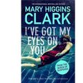 Cover Art for 9781925533811, I've Got My Eyes On You by Mary Higgins Clark