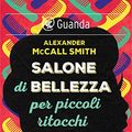 Cover Art for B0178B8HRG, Salone di bellezza per piccoli ritocchi: Un caso per Precious Ramotswe, la detective n. 1 del Botswana (Italian Edition) by McCall Smith, Alexander