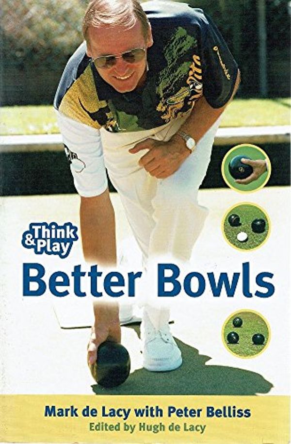 Cover Art for 9781869503055, Think and Play Better Bowls by Mark De Lacey, Peter Belliss