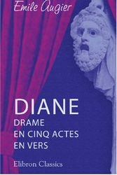 Cover Art for 9780543879400, Diane: Drame en cinq actes en vers by Émile Augier
