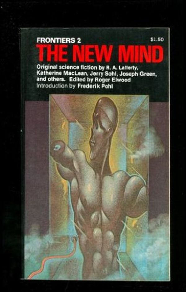 Cover Art for 9780020198000, Frontiers #2: The New Mind by Roger (ed.); R.A. Lafferty, Charles L. Grant, George Alec Effinger, Barry N. Malzberg, Katherine MacLean, Jerry Sohl, Richard Posner, Gerard M. Bauer, Joseph Green Elwood