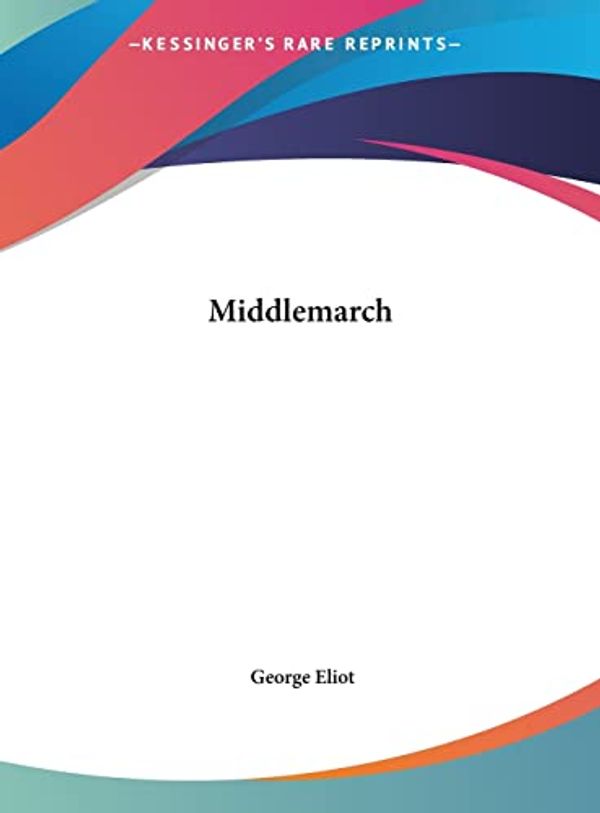Cover Art for 9781161442595, Middlemarch by George Eliot