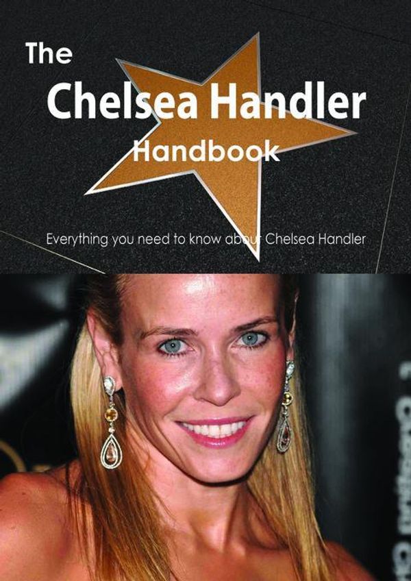 Cover Art for 9781486479931, The Chelsea Handler Handbook - Everything you need to know about Chelsea Handler by Smith, Emily