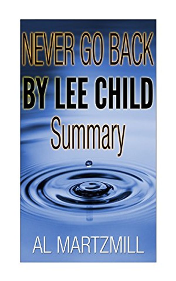 Cover Art for 9781495249822, Never Go Back by Lee Child -- Summary and Review by Al Martzmill