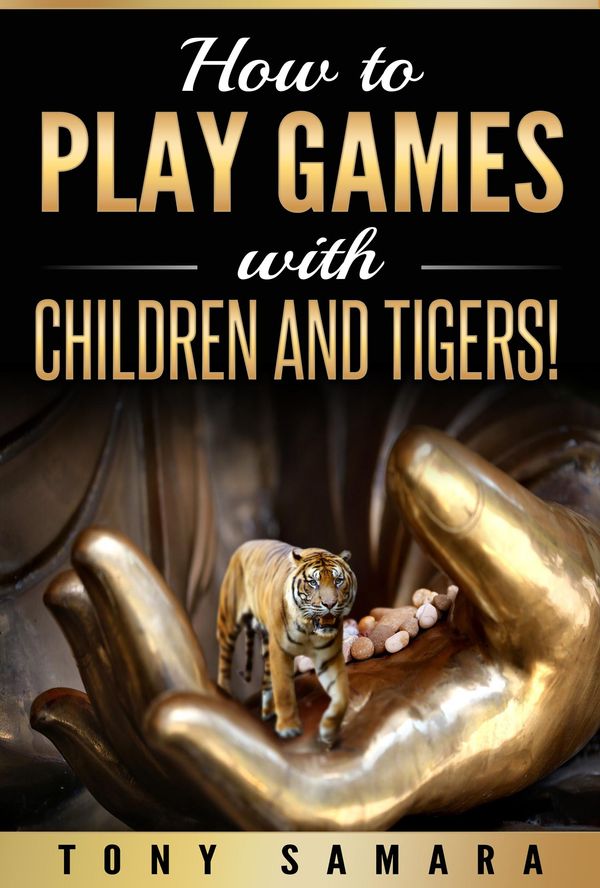 Cover Art for 9781370960736, How to Play Games with Children and Tigers! by Tony Samara