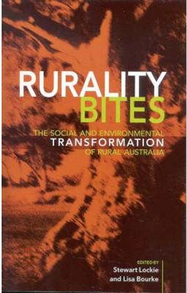 Cover Art for 9781864031690, Rurality Bites: the Social and Environmental Transformation of Rural Australia by Steward Lockie