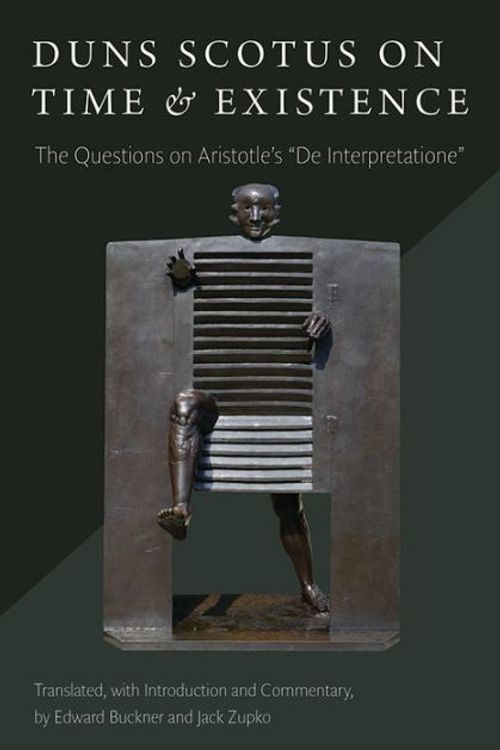 Cover Art for 9780813226033, Duns Scotus on Time and Existence: The Questions on Aristotle's "on Interpretation" by John Duns Scotus