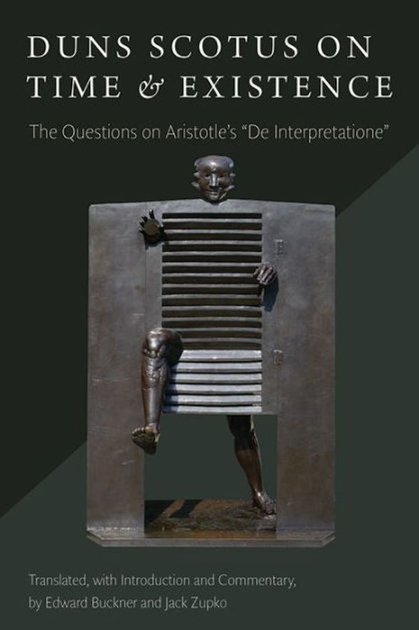 Cover Art for 9780813226033, Duns Scotus on Time and Existence: The Questions on Aristotle's "on Interpretation" by John Duns Scotus