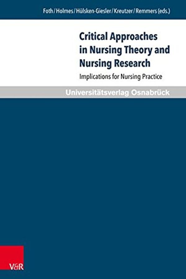 Cover Art for 9783847105121, Critical Approaches in Nursing Theory and Nursing ResearchImplications for Nursing Practice by Thomas Foth, Dave Holmes, Manfred Hülsken-Giesler, Susanne Kreutzer, Hartmut Remmers