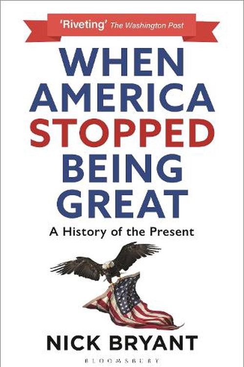 Cover Art for 9781399404990, When America Stopped Being Great: A History of the Present by Nick Bryant