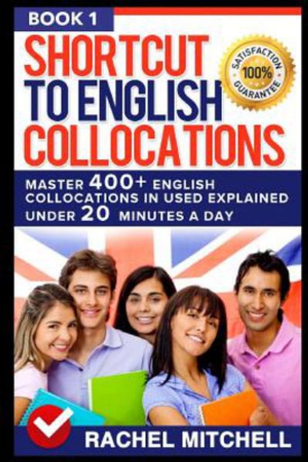 Cover Art for 9781520587813, Shortcut To English Collocations: Master 400+ English Collocations In Used Explained Under 20 Minutes A Day (Book 1) by Rachel Mitchell