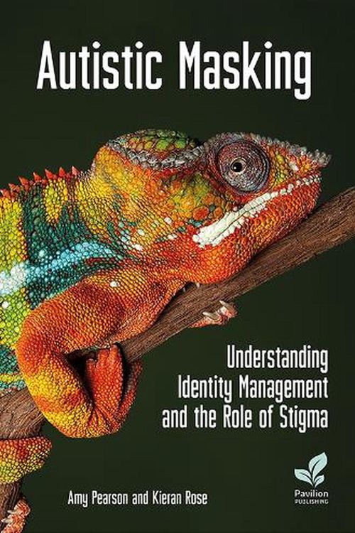 Cover Art for 9781803882116, Autistic Masking: Understanding Identity Management and the Role of Stigma by Pearson PhD, Amy, Rose, Kieran