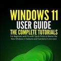 Cover Art for 9798490700289, Windows 11 User Guide: The Complete Tutorials for Beginners and Pro with Tips & Tricks to Master the New Windows 11 Features and Functions in 2021-2022 by Curtis Campbell