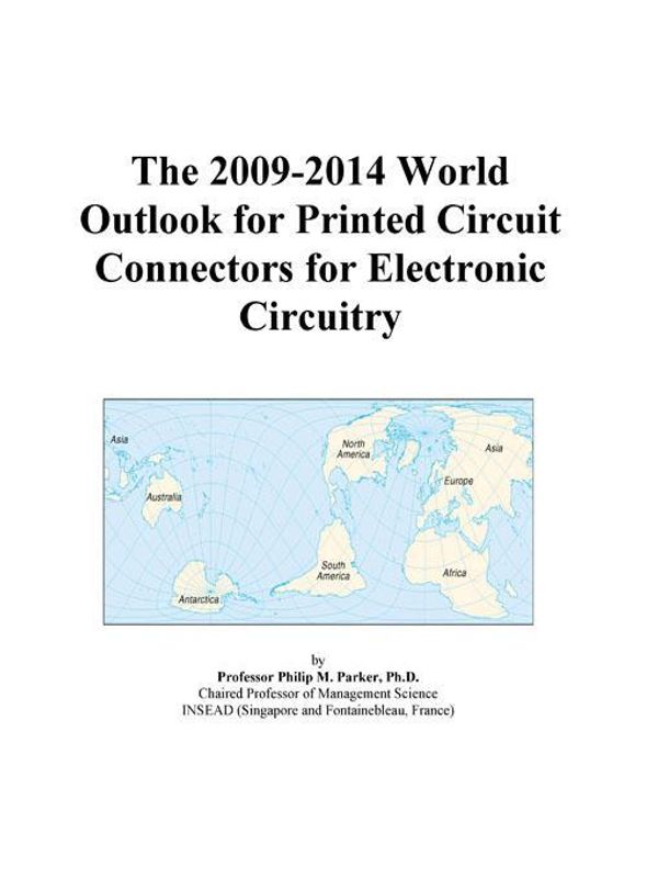 Cover Art for 9780497905590, The 2009-2014 World Outlook for Printed Circuit Connectors for Electronic Circuitry by Unknown