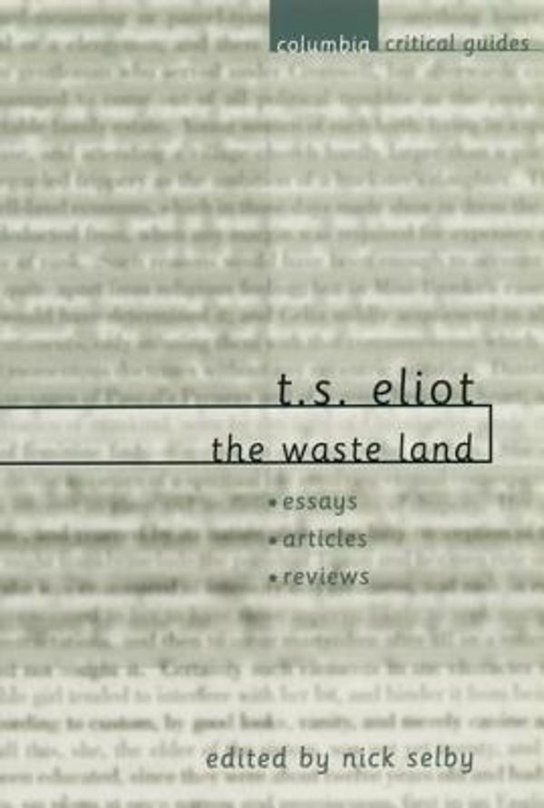 Cover Art for 9780231124249, T. S. Eliot: The Waste Land by Nick Selby