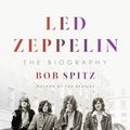 Cover Art for 9780593492246, Led Zeppelin: The Biography by Bob Spitz