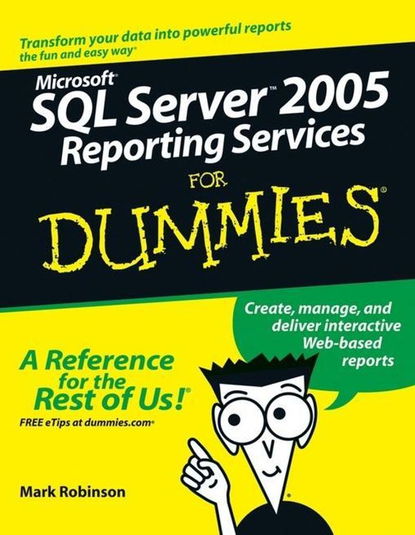 Cover Art for 9780471758846, Microsoft SQL Server 2005 Reporting Services For Dummies by Mark Robinson