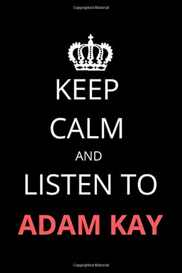 Cover Art for 9781672357357, Keep Calm and Listen to Adam Kay: Notebook/Journal/Diary For Adam Kay Fans 6x9 Inches A5 100 Lined Pages High Quality Small and Easy To Transport by James' Publishing
