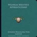 Cover Art for 9781162717142, Wilhelm Meister's Apprenticeship by Johann Wolfgang von Goethe