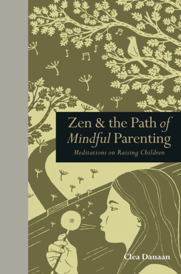 Cover Art for 9781782401544, Zen & the Path of Mindful ParentingMeditations on Raising Children by Clea Danaan