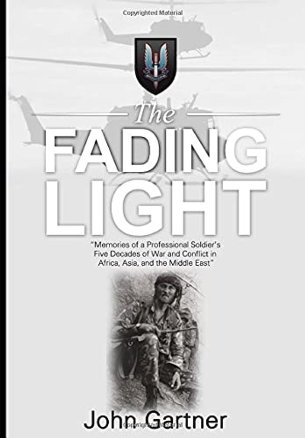 Cover Art for 9798648096264, The Fading Light: Memories of a Professional Soldier's Five Decades of War and Conflict in Africa, Asia and the Middle East by John Gartner