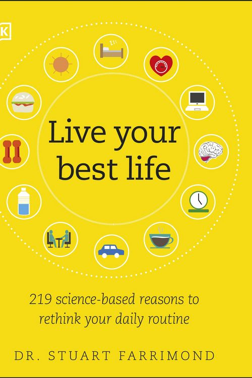 Cover Art for 9781465493293, Live Your Best Life: 162 Reasons to Rethink Your Daily Routine by Dr. Stuart Farrimond