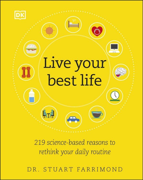 Cover Art for 9781465493293, Live Your Best Life: 162 Reasons to Rethink Your Daily Routine by Dr. Stuart Farrimond
