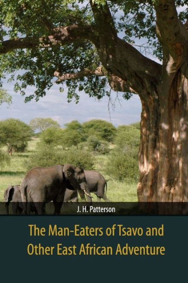 Cover Art for 9781366330000, The Man-Eaters of Tsavo and Other East African Adventure by J. H. Patterson
