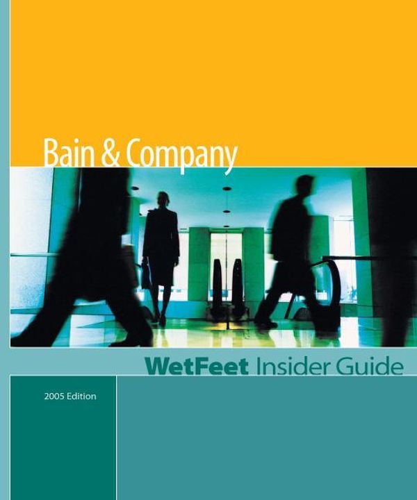 Cover Art for 9781582074832, Bain & Company (2005 Edition): WetFeet Insider Guide by WetFeet