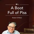 Cover Art for 9781452531021, A Boot Full Of Piss by Robert O'Brien