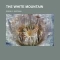 Cover Art for 9781236656810, The White Mountain by Edson C. Eastman