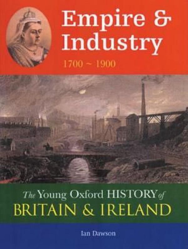 Cover Art for 9780199108312, Empire and Industry: 1700-1900 (Young Oxford History of Britain & Ireland) by Ian Dawson