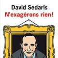 Cover Art for 9782879297194, N'exagérons rien ! by David Sedaris