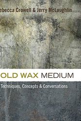 Cover Art for 9780997296303, Cold Wax Medium: Techniques, Concepts & Conversations by Rebecca Crowell, Jerry McLaughlin