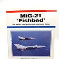 Cover Art for 9781857800425, MiG-21 'Fishbed': The World's Most Widely Used Supersonic Fighter (Aerofax) by Yefim Gordon, Gunston Obe, Bill