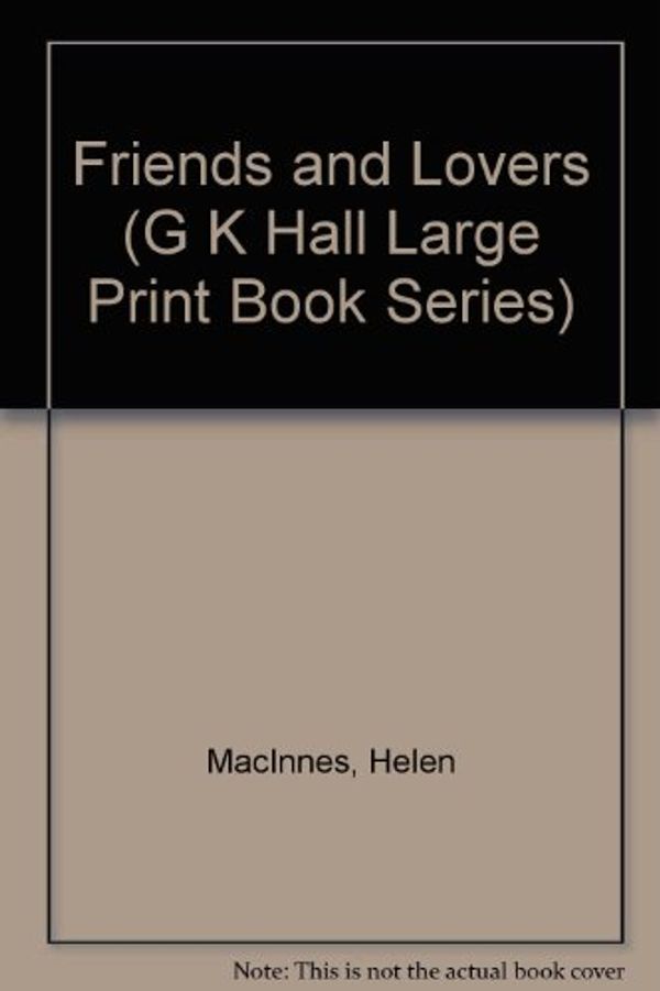 Cover Art for 9780816141517, Friends and Lovers (G K Hall Large Print Book Series) by Helen MacInnes