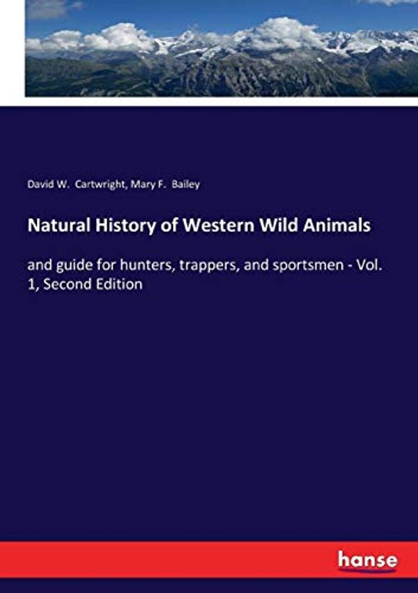Cover Art for 9783337122867, Natural History of Western Wild Animals by David W. Cartwright, Mary F. Bailey