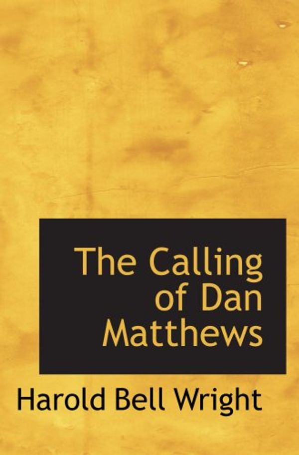 Cover Art for 9780554056487, The Calling of Dan Matthews by Harold Bell Wright