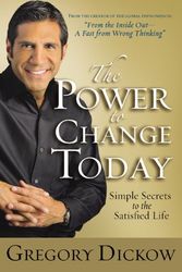 Cover Art for 9780446504140, The Power to Change Today: Simple Secrets to the Satisfied Life by Gregory Dickow