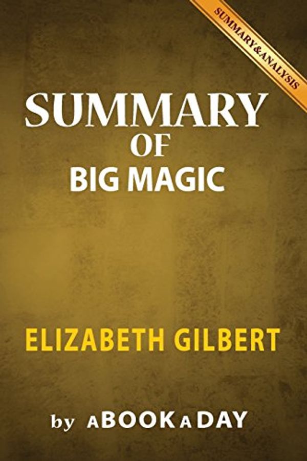 Cover Art for 9781539126409, Summary of Big MagicBy Elizabeth Gilbert - Includes Analysis on Big... by Unknown